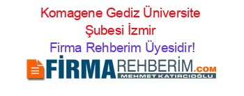 Komagene+Gediz+Üniversite+Şubesi+İzmir Firma+Rehberim+Üyesidir!