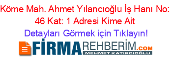 Köme+Mah.+Ahmet+Yılancıoğlu+İş+Hanı+No:+46+Kat:+1+Adresi+Kime+Ait Detayları+Görmek+için+Tıklayın!