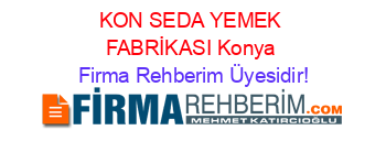 KON+SEDA+YEMEK+FABRİKASI+Konya Firma+Rehberim+Üyesidir!