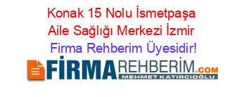 Konak+15+Nolu+İsmetpaşa+Aile+Sağlığı+Merkezi+İzmir Firma+Rehberim+Üyesidir!