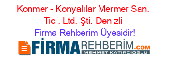 Konmer+-+Konyalılar+Mermer+San.+Tic+.+Ltd.+Şti.+Denizli Firma+Rehberim+Üyesidir!