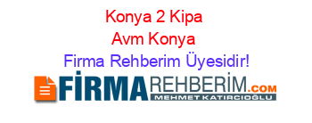 Konya+2+Kipa+Avm+Konya Firma+Rehberim+Üyesidir!