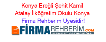 Konya+Ereğli+Şehit+Kamil+Atalay+İlköğretim+Okulu+Konya Firma+Rehberim+Üyesidir!