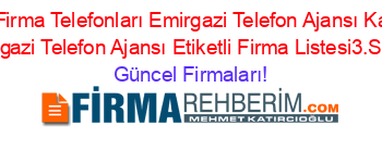 Konya+Firma+Telefonları+Emirgazi+Telefon+Ajansı+Karaören+Emirgazi+Telefon+Ajansı+Etiketli+Firma+Listesi3.Sayfa Güncel+Firmaları!