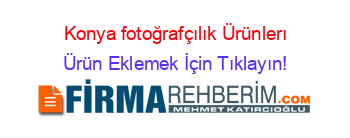 Konya+fotoğrafçılık+Ürünlerı Ürün+Eklemek+İçin+Tıklayın!