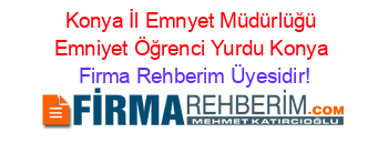 Konya+İl+Emnyet+Müdürlüğü+Emniyet+Öğrenci+Yurdu+Konya Firma+Rehberim+Üyesidir!