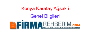 Konya+Karatay+Ağsakli Genel+Bilgileri