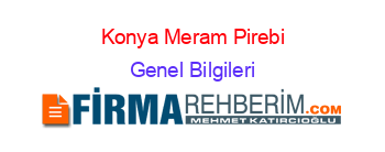 Konya+Meram+Pirebi Genel+Bilgileri