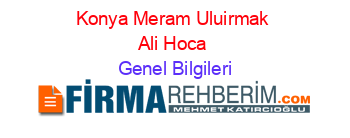 Konya+Meram+Uluirmak+Ali+Hoca Genel+Bilgileri