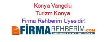Konya+Vangölü+Turizm+Konya Firma+Rehberim+Üyesidir!