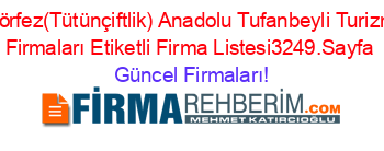 Körfez(Tütünçiftlik)+Anadolu+Tufanbeyli+Turizm+Firmaları+Etiketli+Firma+Listesi3249.Sayfa Güncel+Firmaları!