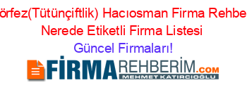 Körfez(Tütünçiftlik)+Hacıosman+Firma+Rehberi+Nerede+Etiketli+Firma+Listesi Güncel+Firmaları!