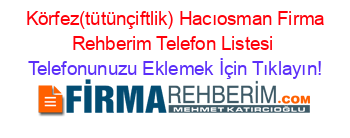 +Körfez(tütünçiftlik)+Hacıosman+Firma+Rehberim+Telefon+Listesi Telefonunuzu+Eklemek+İçin+Tıklayın!