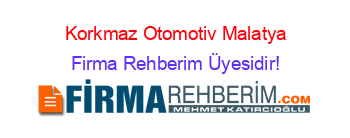 Korkmaz+Otomotiv+Malatya Firma+Rehberim+Üyesidir!