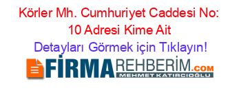Körler+Mh.+Cumhuriyet+Caddesi+No:+10+Adresi+Kime+Ait Detayları+Görmek+için+Tıklayın!