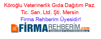 Köroğlu+Veterinerlik+Gıda+Dağıtım+Paz.+Tic.+San.+Ltd.+Şti.+Mersin Firma+Rehberim+Üyesidir!
