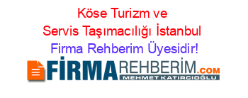 Köse+Turizm+ve+Servis+Taşımacılığı+İstanbul Firma+Rehberim+Üyesidir!