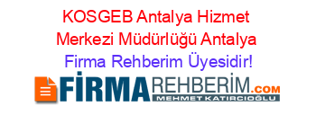 KOSGEB+Antalya+Hizmet+Merkezi+Müdürlüğü+Antalya Firma+Rehberim+Üyesidir!