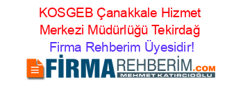 KOSGEB+Çanakkale+Hizmet+Merkezi+Müdürlüğü+Tekirdağ Firma+Rehberim+Üyesidir!