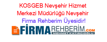 KOSGEB+Nevşehir+Hizmet+Merkezi+Müdürlüğü+Nevşehir Firma+Rehberim+Üyesidir!