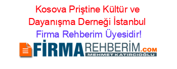 Kosova+Priştine+Kültür+ve+Dayanışma+Derneği+İstanbul Firma+Rehberim+Üyesidir!