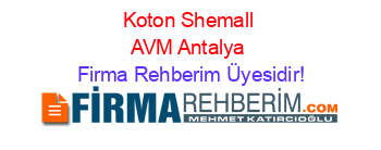 Koton+Shemall+AVM+Antalya Firma+Rehberim+Üyesidir!