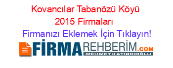 Kovancılar+Tabanözü+Köyü+2015+Firmaları+ Firmanızı+Eklemek+İçin+Tıklayın!