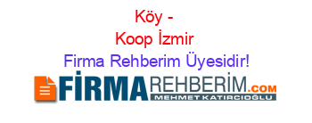 Köy+-+Koop+İzmir Firma+Rehberim+Üyesidir!