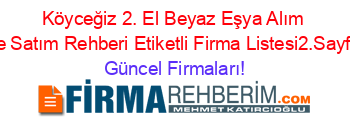 Köyceğiz+2.+El+Beyaz+Eşya+Alım+Ve+Satım+Rehberi+Etiketli+Firma+Listesi2.Sayfa Güncel+Firmaları!