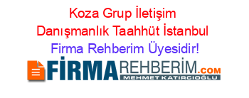 Koza+Grup+İletişim+Danışmanlık+Taahhüt+İstanbul Firma+Rehberim+Üyesidir!