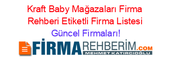 Kraft+Baby+Mağazaları+Firma+Rehberi+Etiketli+Firma+Listesi Güncel+Firmaları!