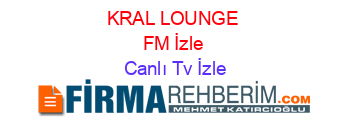 KRAL+LOUNGE+FM+İzle Canlı+Tv+İzle