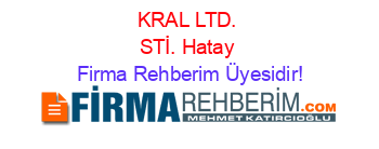 KRAL+LTD.+STİ.+Hatay Firma+Rehberim+Üyesidir!