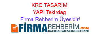 KRC+TASARIM+YAPI+Tekirdag Firma+Rehberim+Üyesidir!