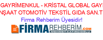 KRISTAL+TÜRKİYE+GAYRİMENKUL+-+KRİSTAL+GLOBAL+GAYRİMENKUL+EMLAK+VE+DANIŞMANLIK+İNŞAAT+OTOMOTİV+TEKSTİL+GIDA+SAN.TİC.LTD.ŞTİ.+Istanbul Firma+Rehberim+Üyesidir!