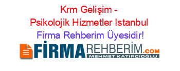 Krm+Gelişim+-+Psikolojik+Hizmetler+Istanbul Firma+Rehberim+Üyesidir!