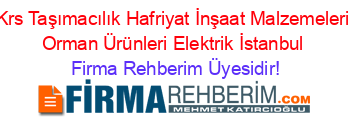 Krs+Taşımacılık+Hafriyat+İnşaat+Malzemeleri+Orman+Ürünleri+Elektrik+İstanbul Firma+Rehberim+Üyesidir!