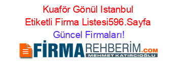 Kuaför+Gönül+Istanbul+Etiketli+Firma+Listesi596.Sayfa Güncel+Firmaları!