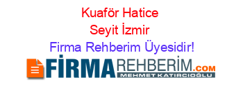 Kuaför+Hatice+Seyit+İzmir Firma+Rehberim+Üyesidir!