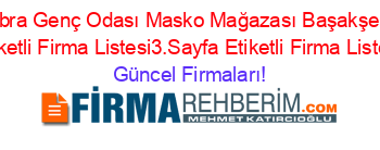 Kübra+Genç+Odası+Masko+Mağazası+Başakşehir+Etiketli+Firma+Listesi3.Sayfa+Etiketli+Firma+Listesi Güncel+Firmaları!