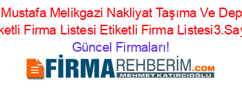 Kucuk+Mustafa+Melikgazi+Nakliyat+Taşıma+Ve+Depolama+Etiketli+Firma+Listesi+Etiketli+Firma+Listesi3.Sayfa Güncel+Firmaları!