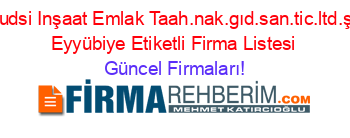 Kudsi+Inşaat+Emlak+Taah.nak.gıd.san.tic.ltd.şti+Eyyübiye+Etiketli+Firma+Listesi Güncel+Firmaları!