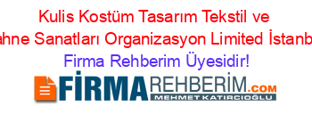 Kulis+Kostüm+Tasarım+Tekstil+ve+Sahne+Sanatları+Organizasyon+Limited+İstanbul Firma+Rehberim+Üyesidir!