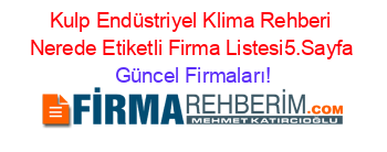 Kulp+Endüstriyel+Klima+Rehberi+Nerede+Etiketli+Firma+Listesi5.Sayfa Güncel+Firmaları!