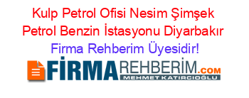 Kulp+Petrol+Ofisi+Nesim+Şimşek+Petrol+Benzin+İstasyonu+Diyarbakır Firma+Rehberim+Üyesidir!