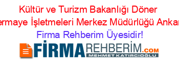 Kültür+ve+Turizm+Bakanlığı+Döner+Sermaye+İşletmeleri+Merkez+Müdürlüğü+Ankara Firma+Rehberim+Üyesidir!