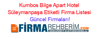 Kumbos+Bilge+Apart+Hotel+Süleymanpaşa+Etiketli+Firma+Listesi Güncel+Firmaları!