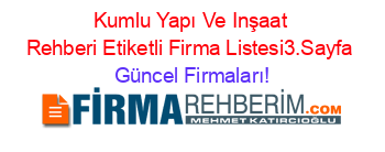 Kumlu+Yapı+Ve+Inşaat+Rehberi+Etiketli+Firma+Listesi3.Sayfa Güncel+Firmaları!