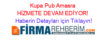 Kupa+Pub+Amasra+HİZMETE+DEVAM+EDİYOR! Haberin+Detayları+için+Tıklayın!