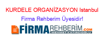 KURDELE+ORGANİZASYON+Istanbul Firma+Rehberim+Üyesidir!
